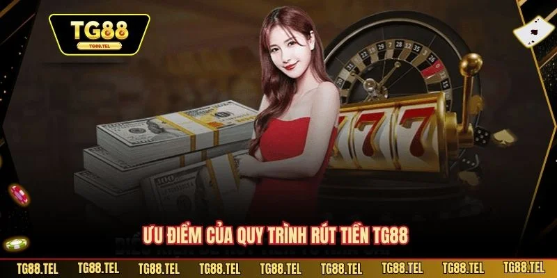 Ưu điểm của quy trình rút tiền TG88